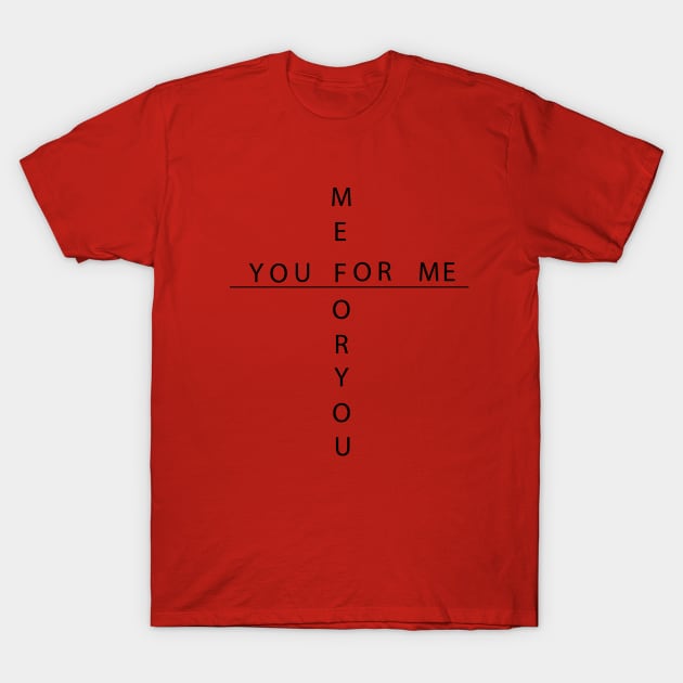 You for me . Love Art Design. T-Shirt by BenX